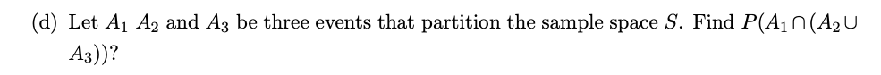 Solved (d) Let A1 A2 And A3 Be Three Events That Partition 