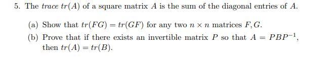 Solved 5. The trace tr(A) of a square matrix A is the sum of | Chegg.com