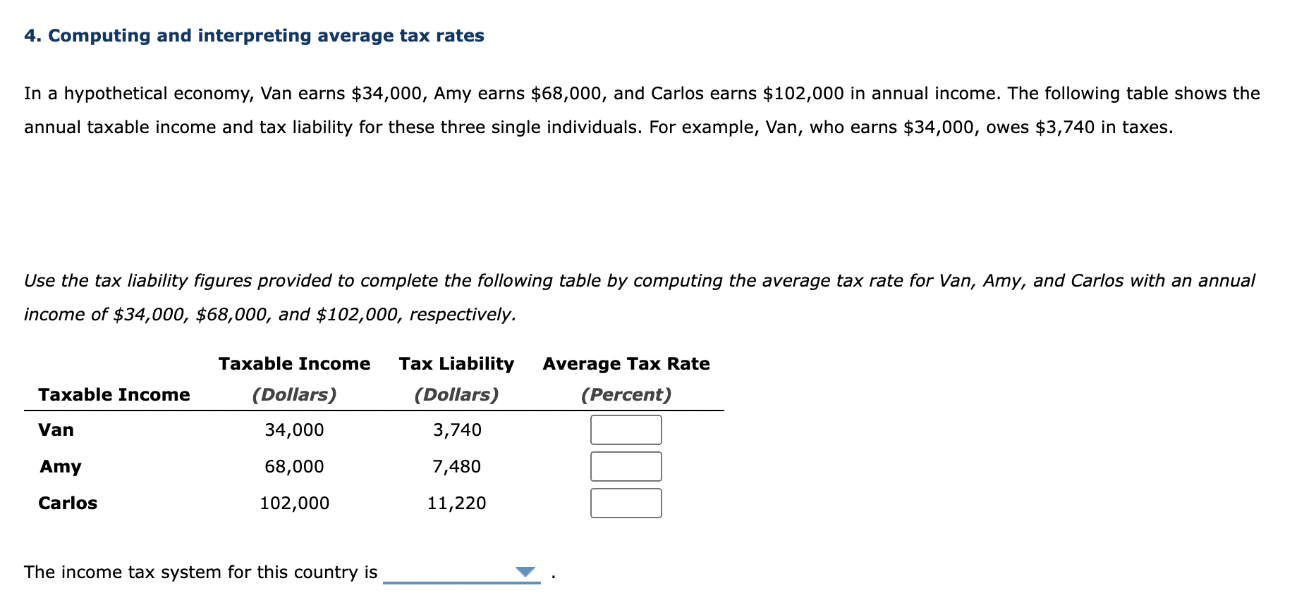4. Computing and interpreting average tax rates
In a hypothetical economy, Van earns \( \$ 34,000 \), Amy earns \( \$ 68,000 