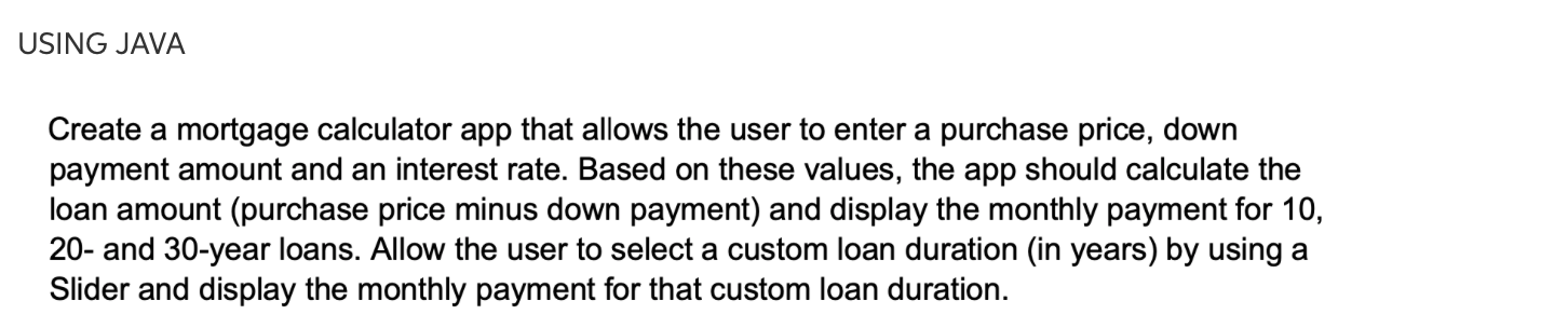 Solved USING JAVA Create a mortgage calculator app that | Chegg.com