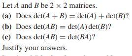 Solved Let A And B Be 2 X 2 Matrices. (a) Does Det(A + B) = | Chegg.com