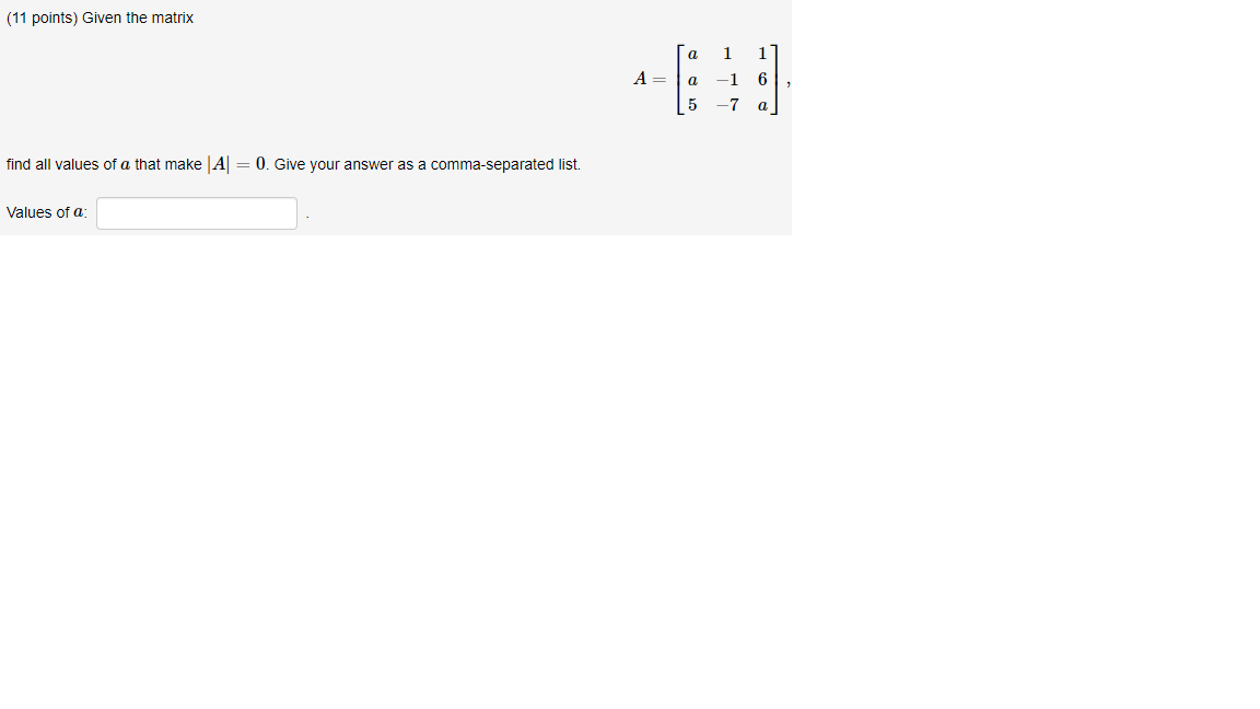Solved (11 points) Given the matrix 1 а A=a 5 1 -1 -7 6 2 a | Chegg.com