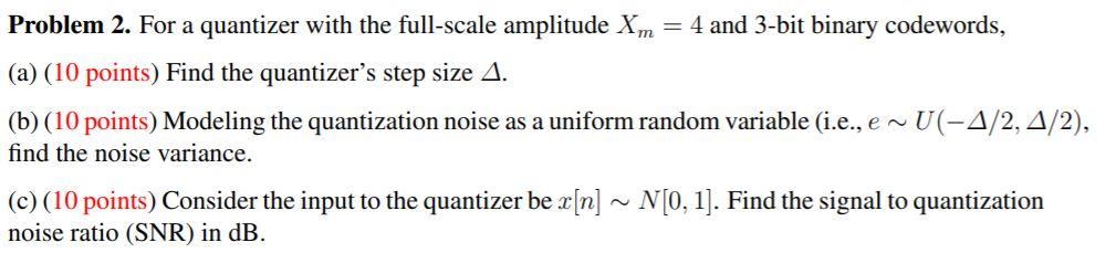 Solved Problem 2. For a quantizer with the full-scale | Chegg.com