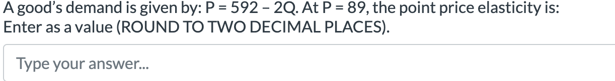 Solved A good's demand is given by: P = 592 - 2Q. At P = 89, | Chegg.com