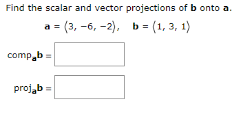 Solved Find the scalar and vector projections of b onto a. a | Chegg.com