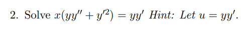 2. Solve x(yy + y2) = yy Hint: Let u = yy. = =