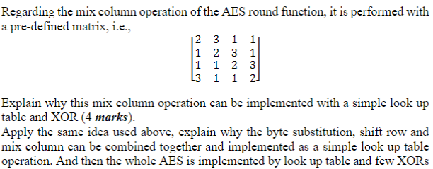 Regarding the mix column operation of the AES round function, it is performed with a pre-defined matrix, i.e., 12 3 1 1] 1 2