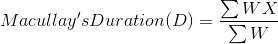 Macullay's Duration(D) = \frac{\sum WX}{\sum W}