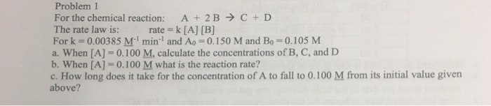 Solved Problem1 For the chemical reaction: A + 2B → C + D | Chegg.com