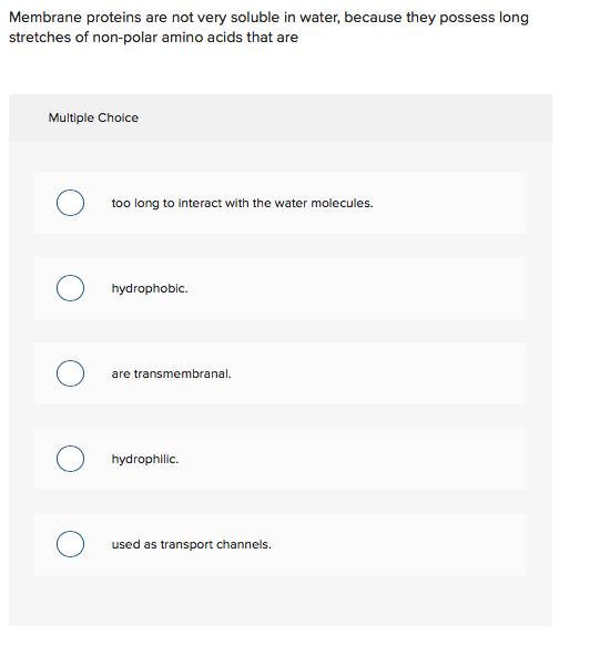 Solved Membrane proteins are not very soluble in water,