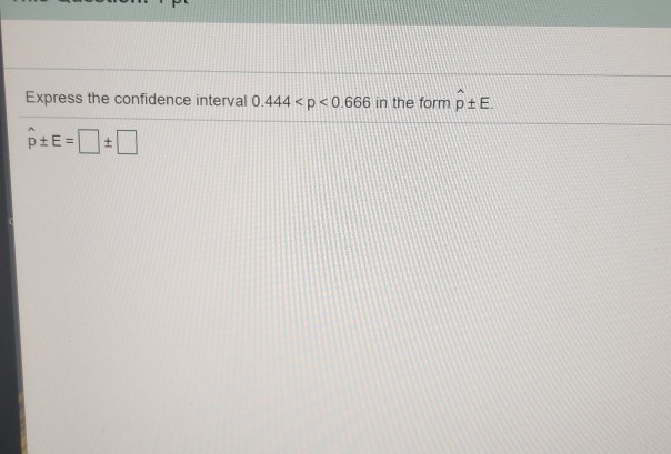 Solved Express the confidence interval 0.444