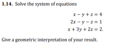 Solved 1.14. Solve the system of equations x-y + z = 4 2x - | Chegg.com
