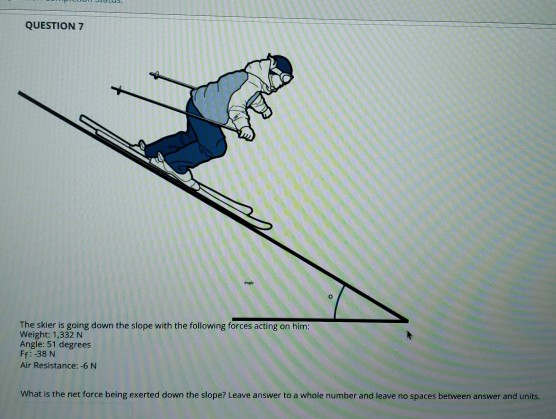 Solved QUESTION 7 C forces acting A The skier is going down | Chegg.com