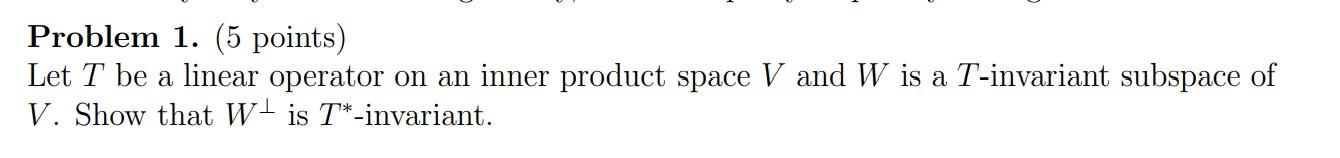 Solved Problem 1. (5 points) Let T be a linear operator on | Chegg.com