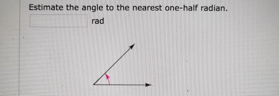 Solved Estimate the angle to the nearest one-half radian. | Chegg.com
