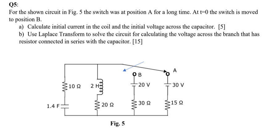 Solved Q5: For the shown circuit in Fig. 5 ﻿the switch was | Chegg.com