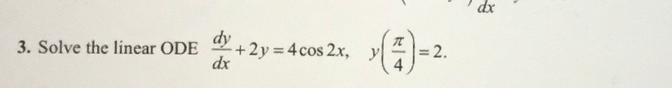 Solved dx 3. Solve the linear ODE dy + 2y = 4 cos 2x, dx = | Chegg.com