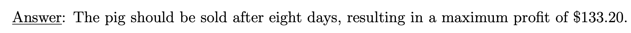 Answer: The pig should be sold after eight days, resulting in a maximum profit of \( \$ 133.20 \).