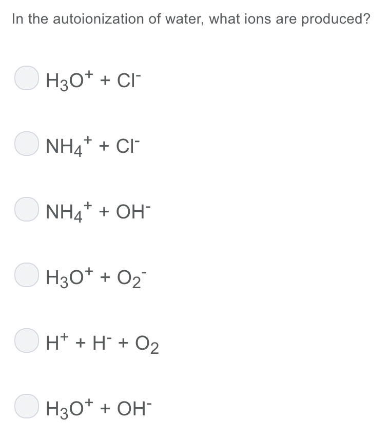 Solved In the autoionization of water, what ions are | Chegg.com