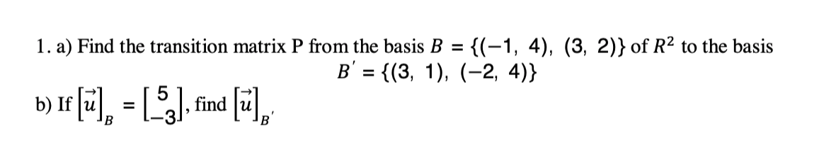 Solved 1. a) Find the transition matrix P from the basis B = | Chegg.com