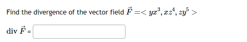Solved Find the divergence of the vector field F= | Chegg.com
