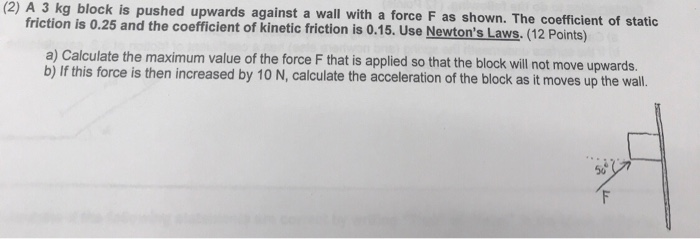 Solved (2) A 3 kg block is pushed upwards against a wall | Chegg.com