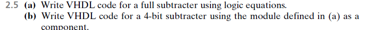 Solved 2.5 (a) Write VHDL code for a full subtracter using | Chegg.com