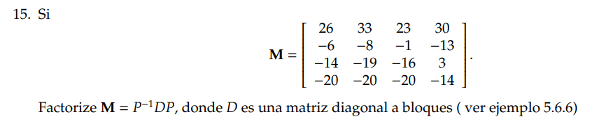 15. \( \mathrm{Si} \) \[ \mathbf{M}=\left[\begin{array}{cccc} 26 & 33 & 23 & 30 \\ -6 & -8 & -1 & -13 \\ -14 & -19 & -16 & 3