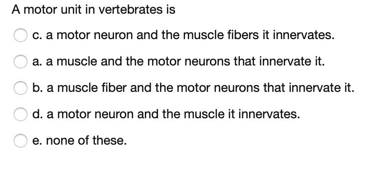 Solved A motor unit in vertebrates is c. a motor neuron and | Chegg.com