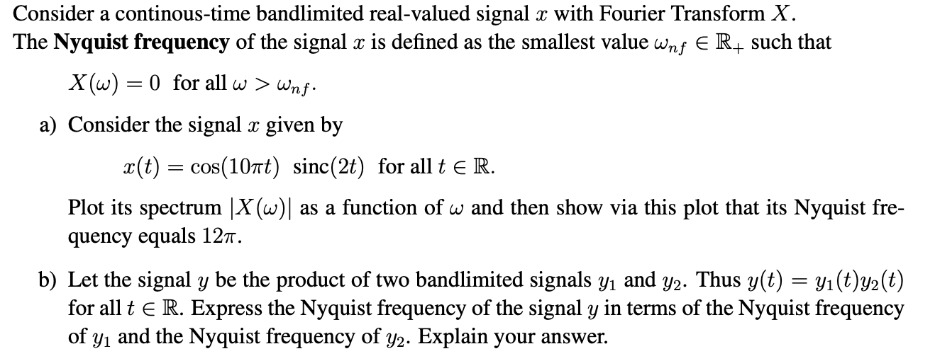 Consider a continous-time bandlimited real-valued signal x with Fourier Transform X.
The Nyquist frequency of the signal x is