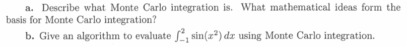 Solved a. Describe what Monte Carlo integration is. What | Chegg.com