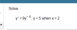 Solve. \[ y^{\prime}=9 y^{-4} ; y=5 \text { when } x=2 \]