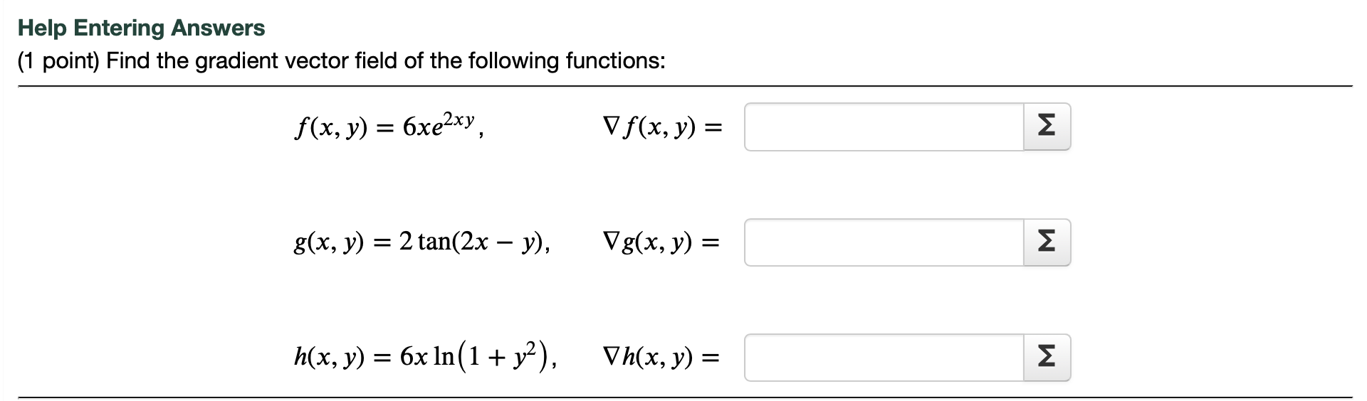 Help Entering Answers (1 point) Find the gradient vector field of the following functions: \[ f(x, y)=6 x e^{2 x y}, \quad \n