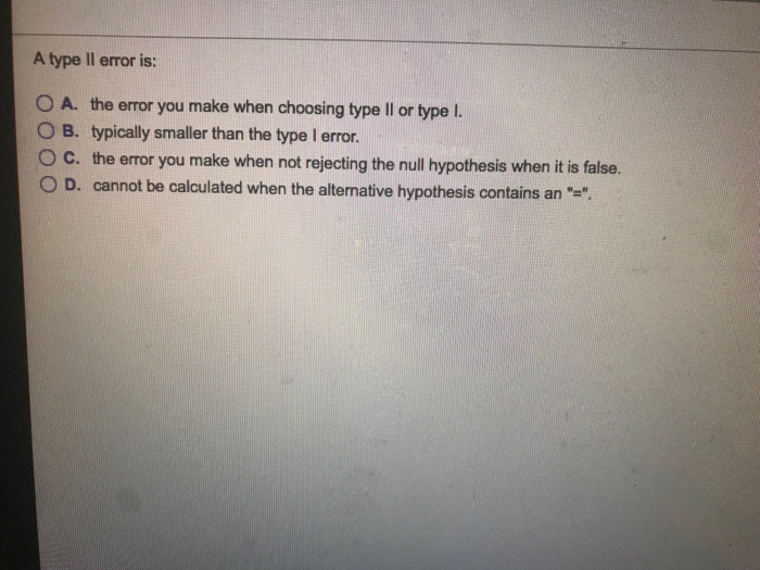 Solved A type ll error is: O A. the error you make when | Chegg.com