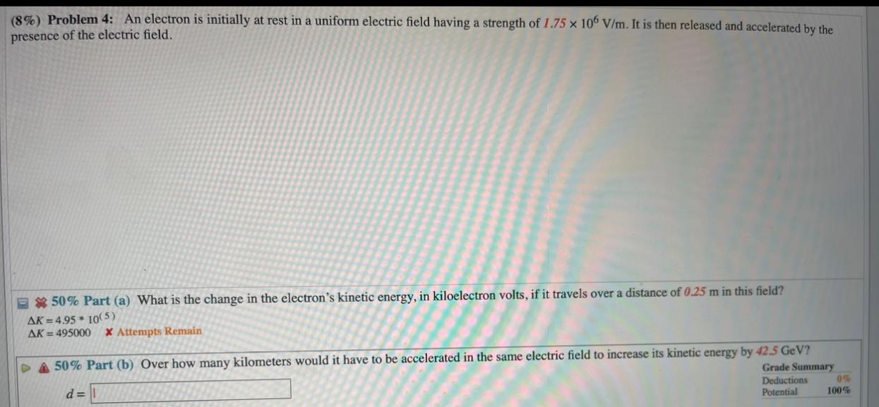 (8\%) Problem 4: An electron is initially at rest in a uniform electric field having a strength of \( 1.75 \times 10^{6} \mat