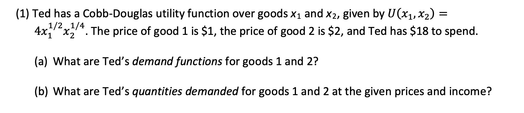 Solved = (1) Ted has a Cobb-Douglas utility function over | Chegg.com