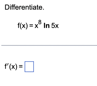 Differentiate.
\[
f(x)=x^{8} \ln 5 x
\]
\[
f^{\prime}(x)=
\]