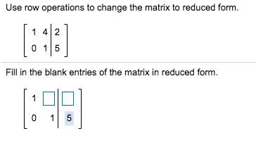 Solved Use row operations to change the matrix to reduced Chegg