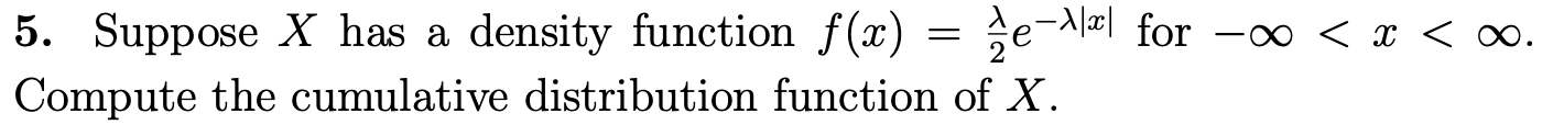 Solved 5. Suppose X has a density function f(x) = ge-1|al | Chegg.com