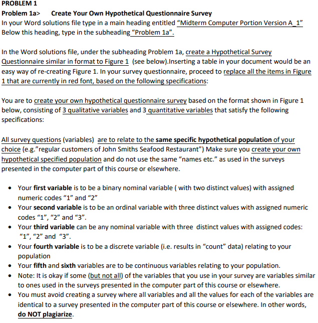 Problem 1a> Create Your Own Hypothetical Questionnaire Survey
In your Word solutions file type in a main heading entitled Mi