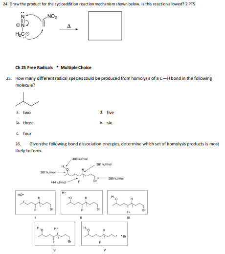 Ch 25 Free Radicals Multiple Choice
25. How many different radical species could be produced from homolysis of a \( \mathrm{C