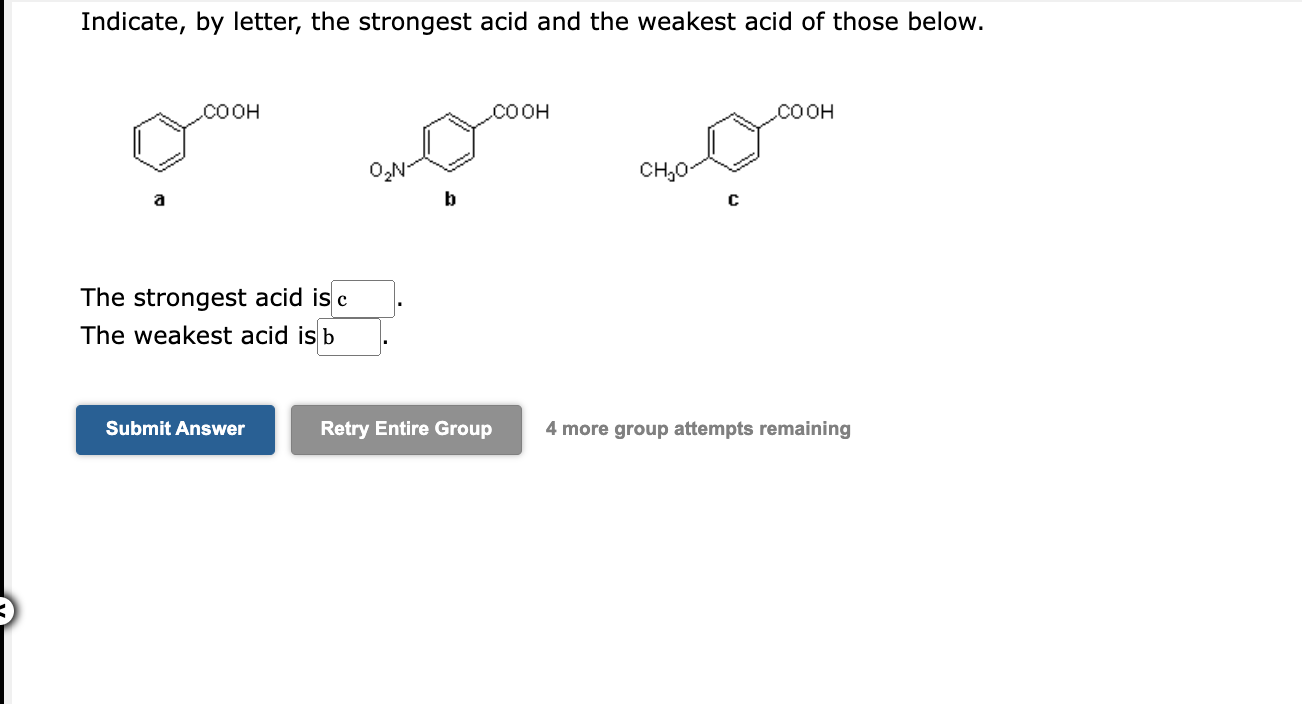 Indicate, by letter, the strongest acid and the weakest acid of those below.
b
c
The strongest acid is The weakest acid is
4