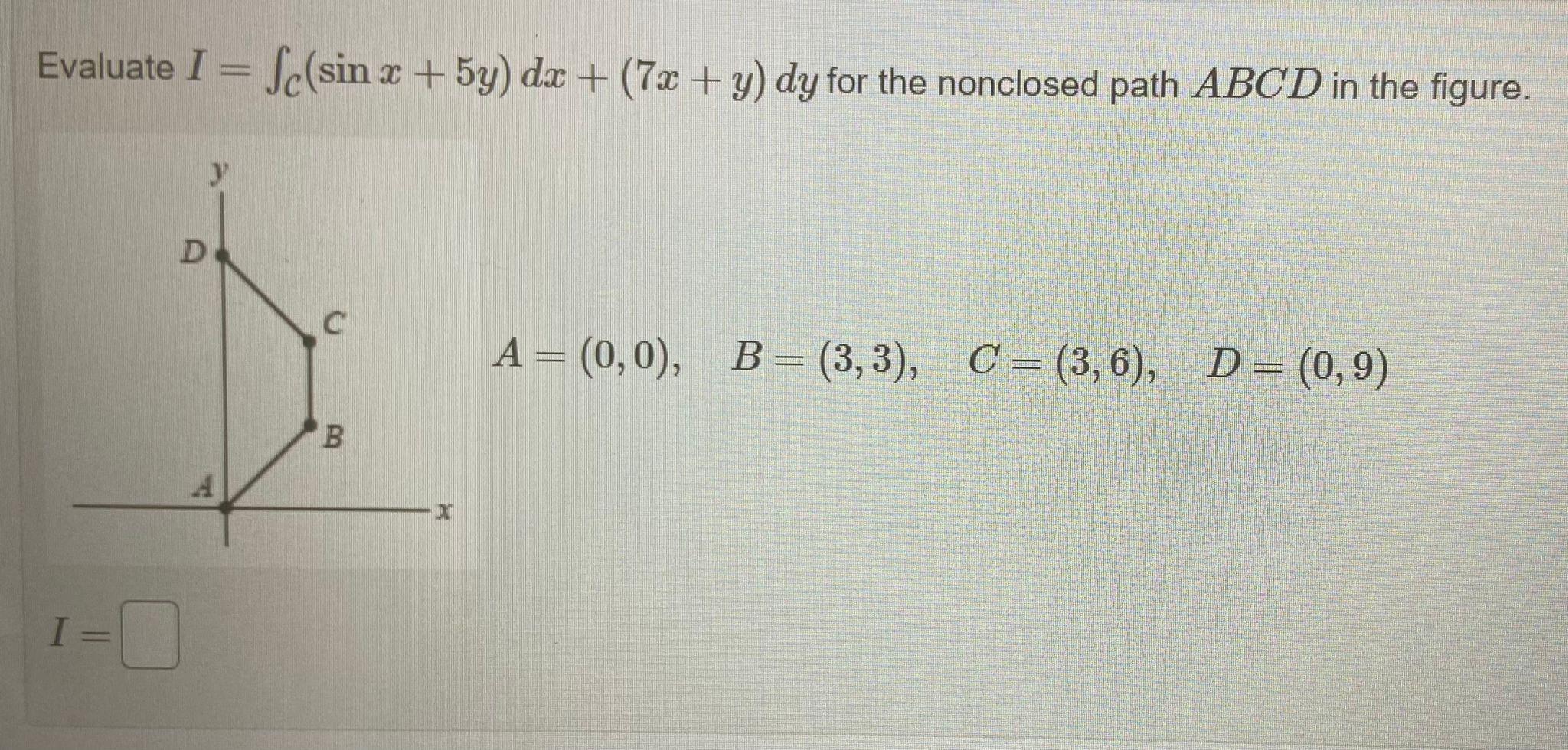 Solved Evaluate I=∫C(sin⁡x+5y)dx+(7x+y)dy for the | Chegg.com