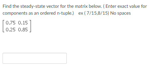 Solved Find the steady-state vector for the matrix below. ( | Chegg.com