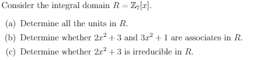Solved Consider the integral domain R=Z7[x]. (a) Determine | Chegg.com