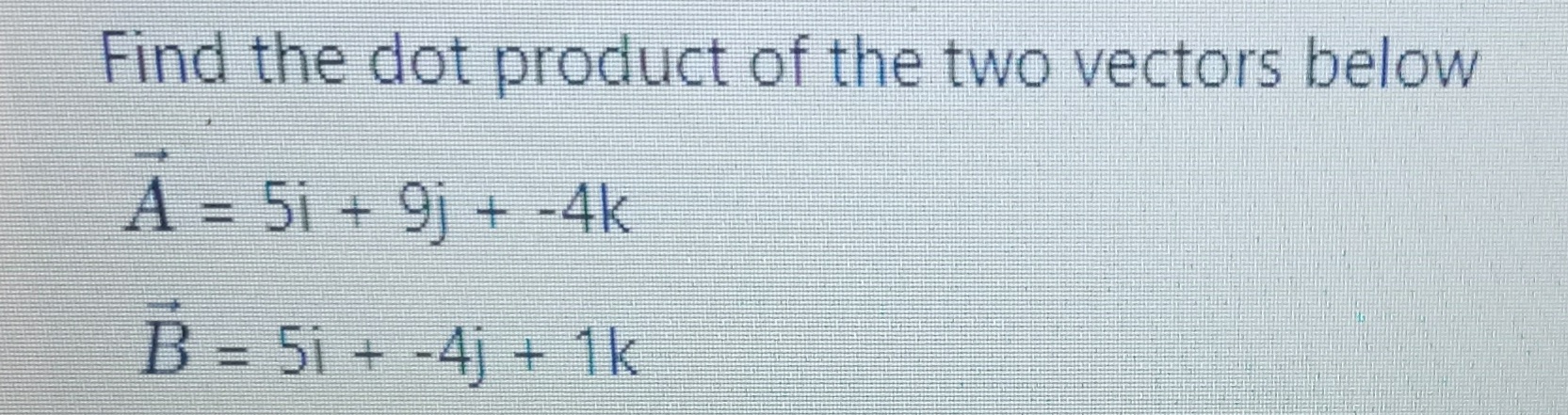 Solved Find The Dot Product Of The Two Vectors Below | Chegg.com