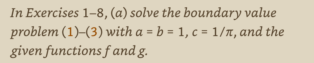 In Exercises \( 1-8,(a) \) solve the boundary value problem (1)-(3) with \( a=b=1, c=1 / \pi \), and the given functions \( f