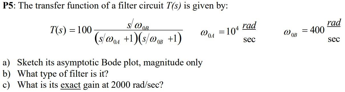Solved P5: The transfer function of a filter circuit T(s) is | Chegg.com