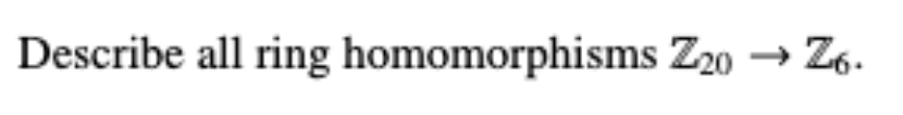 Solved Describe All Ring Homomorphisms Z20→Z6. | Chegg.com