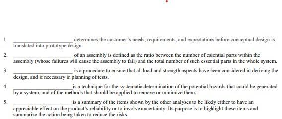 1.
determines the customers needs, requirements, and expectations before conceptual design is
translated into prototype desi